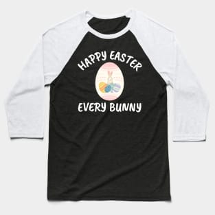 Happy Easter Every Bunny Easter Egg Baseball T-Shirt